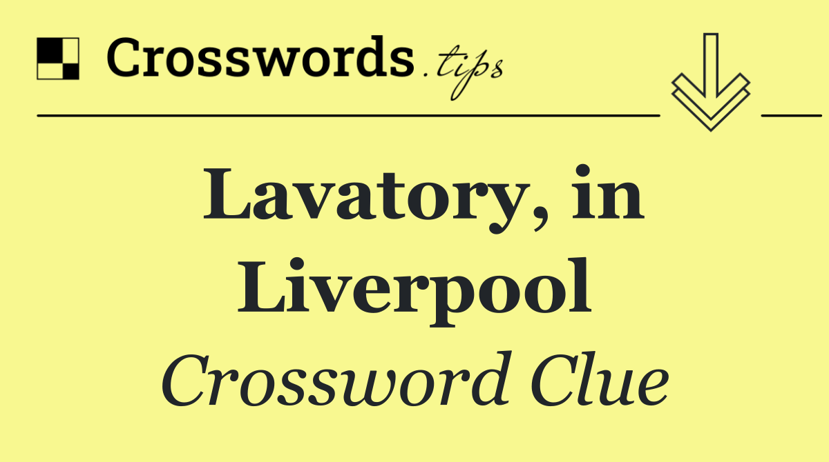 Lavatory, in Liverpool