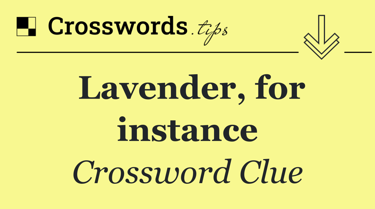 Lavender, for instance