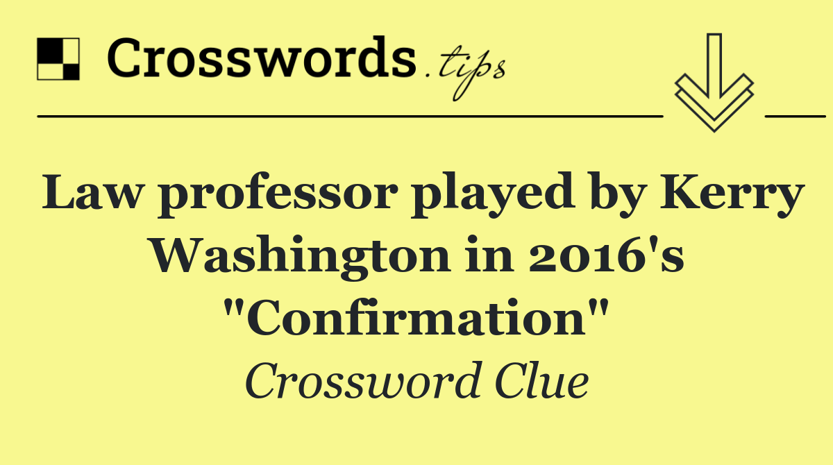 Law professor played by Kerry Washington in 2016's "Confirmation"