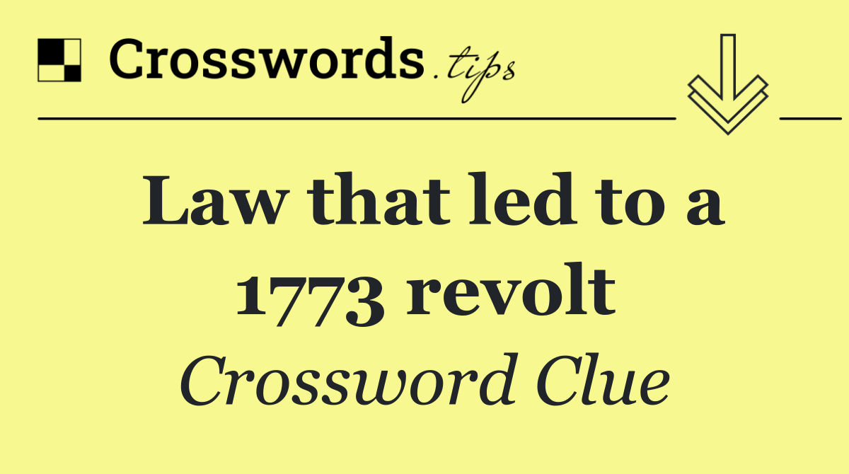 Law that led to a 1773 revolt