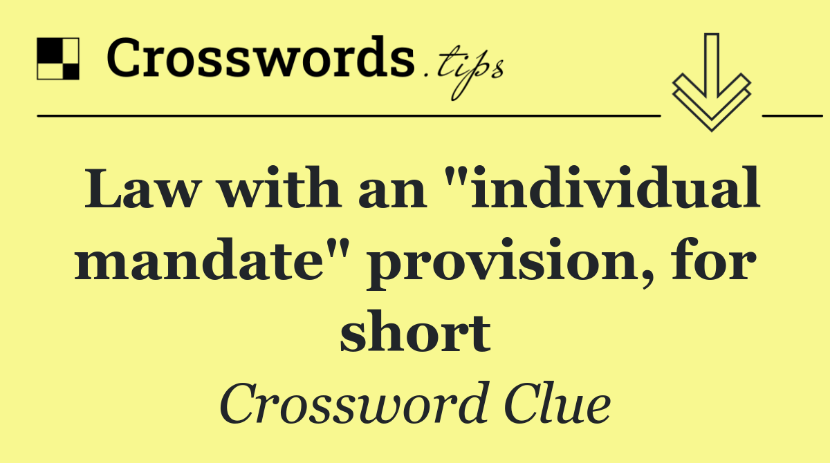 Law with an "individual mandate" provision, for short