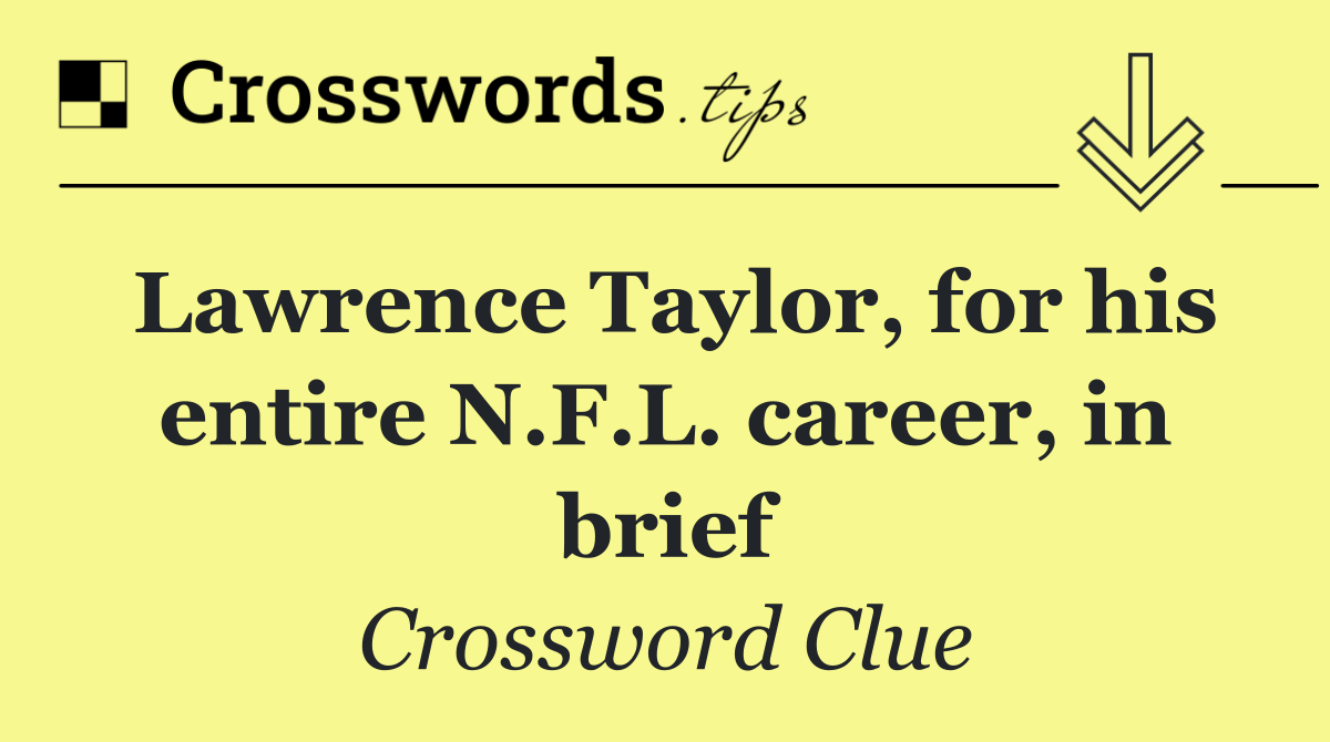 Lawrence Taylor, for his entire N.F.L. career, in brief