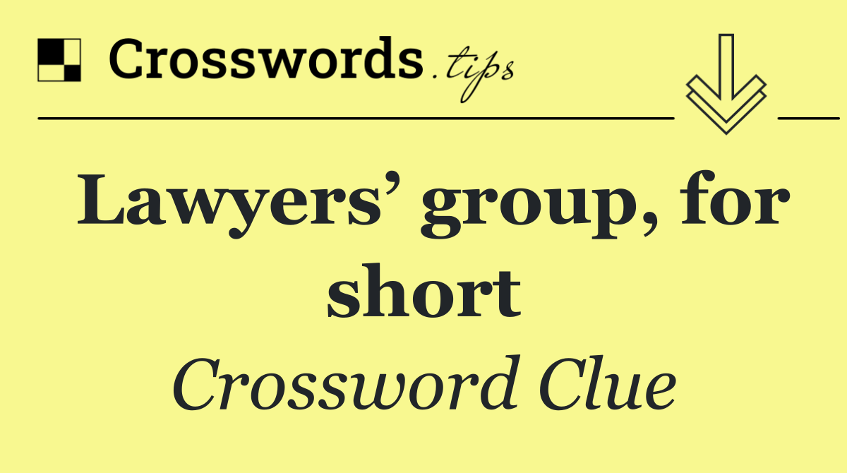 Lawyers’ group, for short