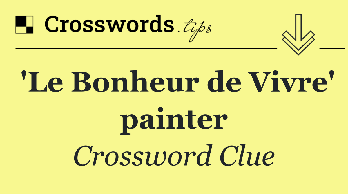 'Le Bonheur de Vivre' painter