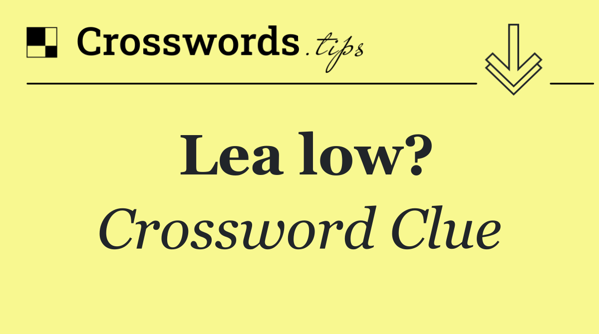 Lea low?