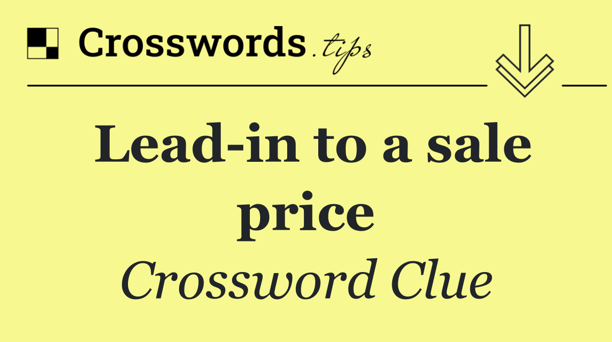 Lead in to a sale price