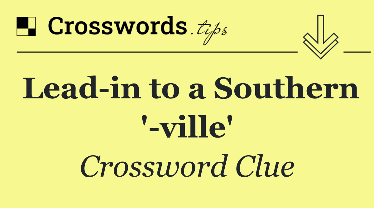 Lead in to a Southern ' ville'