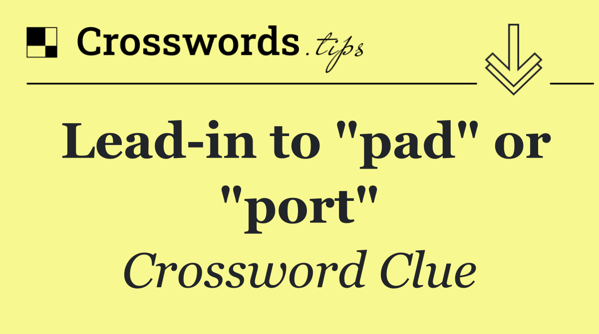 Lead in to "pad" or "port"