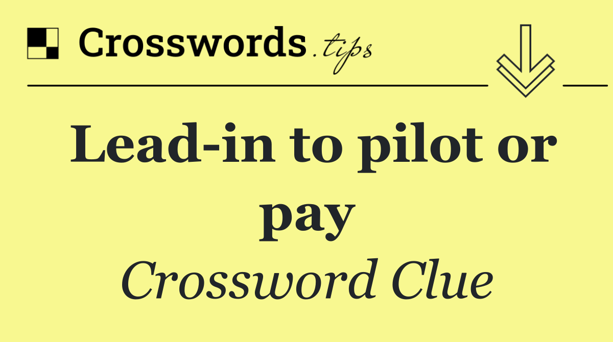 Lead in to pilot or pay