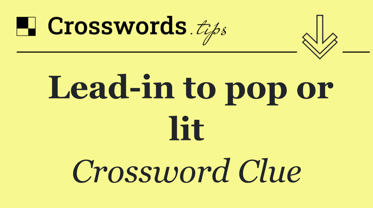 Lead in to pop or lit