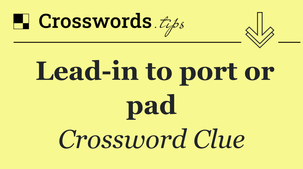 Lead in to port or pad