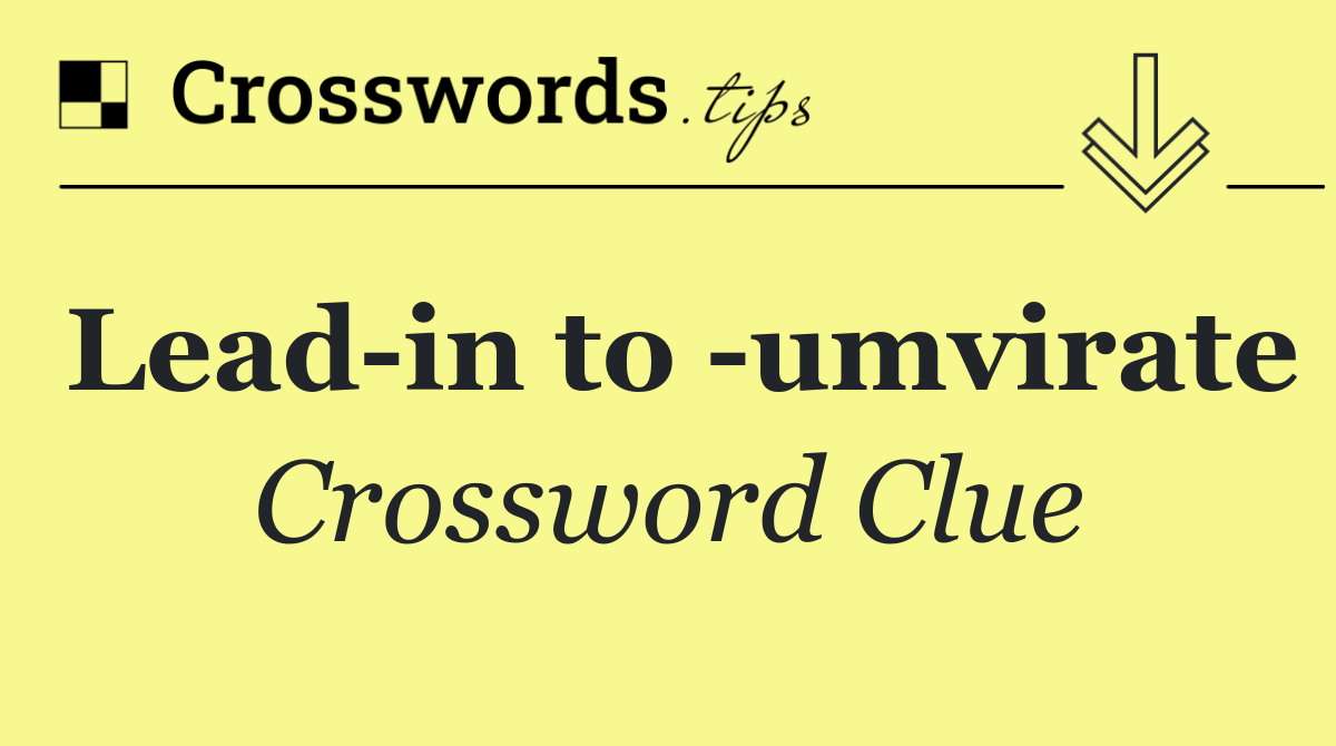 Lead in to  umvirate