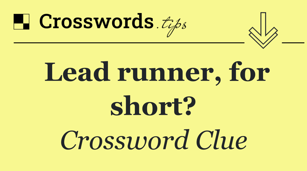 Lead runner, for short?