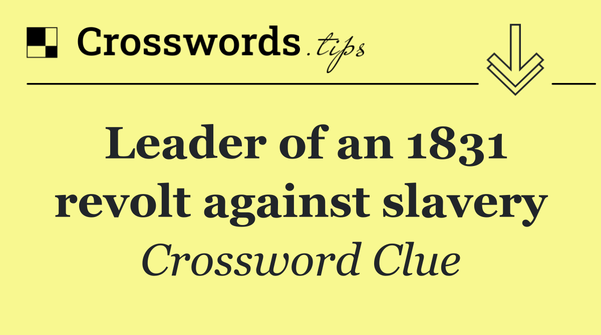 Leader of an 1831 revolt against slavery