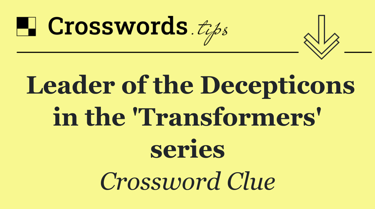 Leader of the Decepticons in the 'Transformers' series