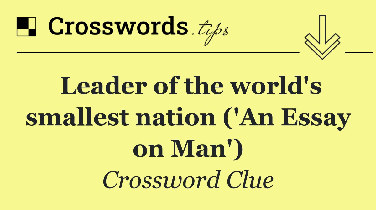 Leader of the world's smallest nation ('An Essay on Man')