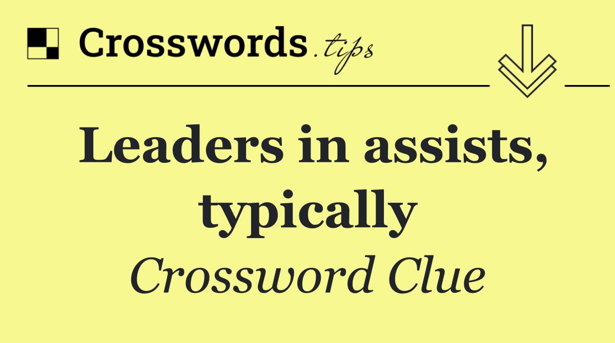 Leaders in assists, typically