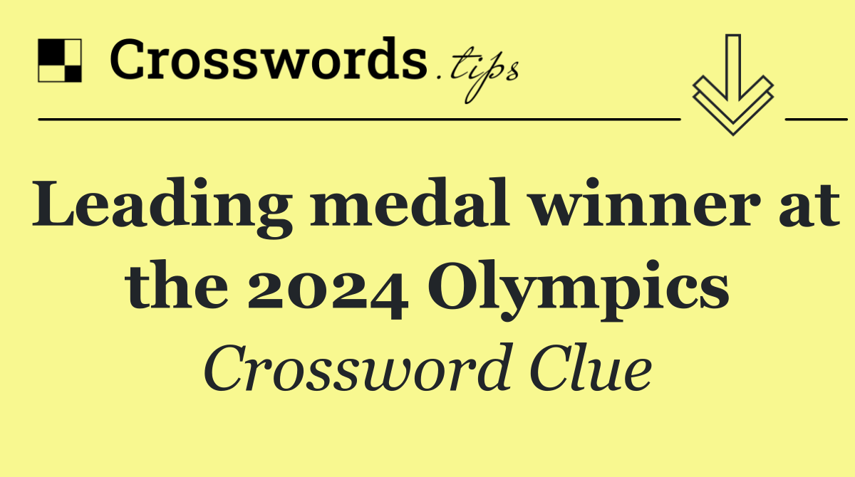 Leading medal winner at the 2024 Olympics Crossword Clue Answer