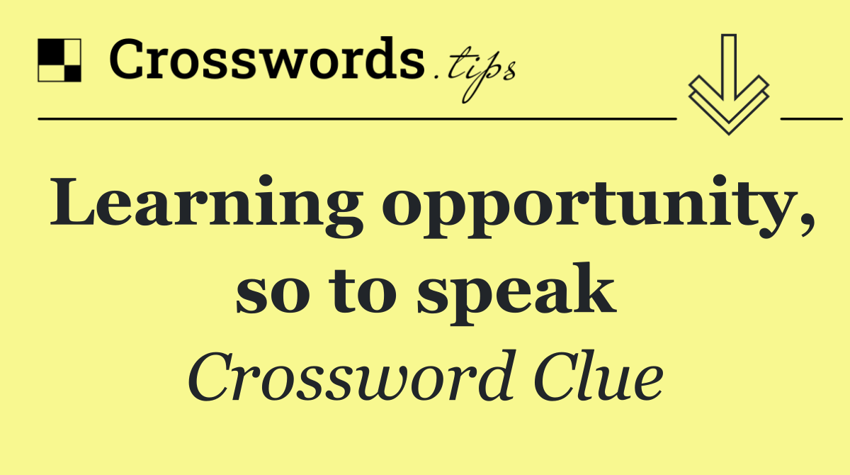 Learning opportunity, so to speak