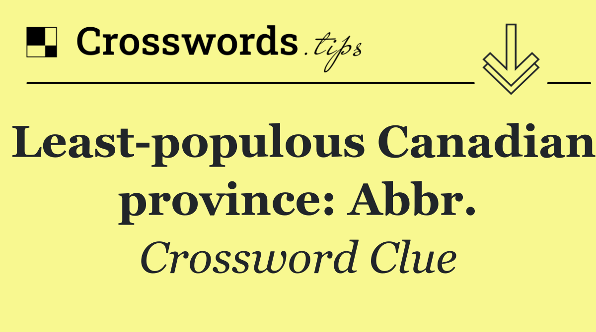 Least populous Canadian province: Abbr.