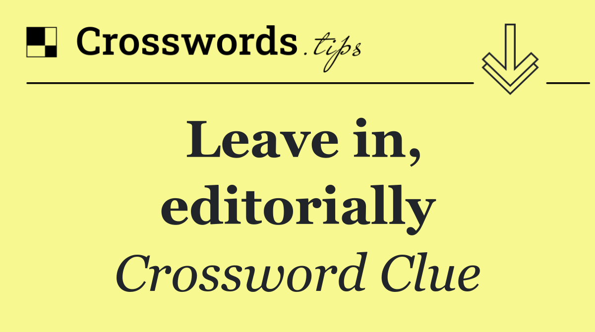 Leave in, editorially