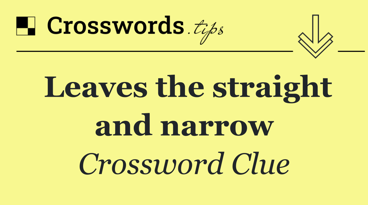 Leaves the straight and narrow