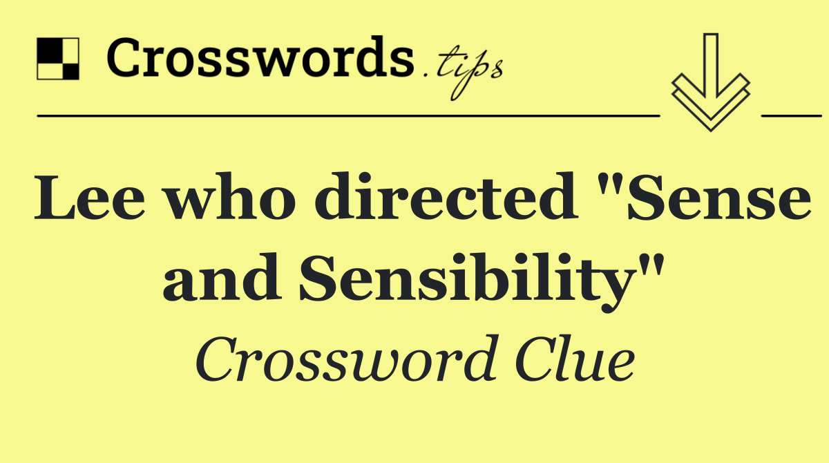 Lee who directed "Sense and Sensibility"