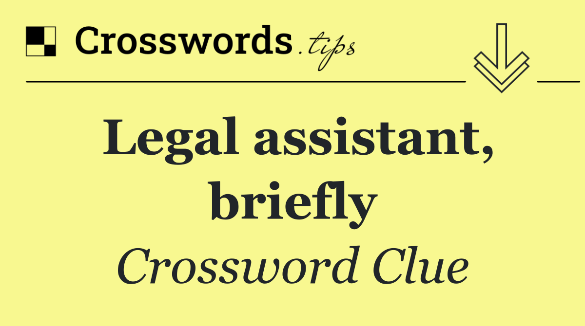 Legal assistant, briefly