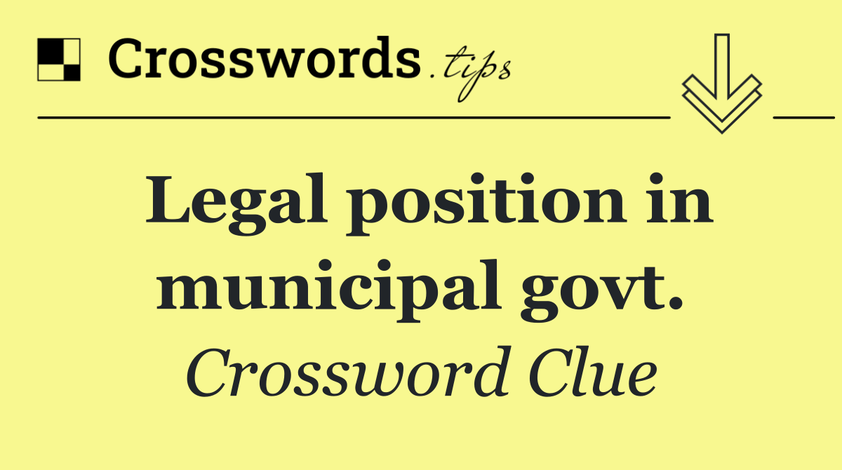 Legal position in municipal govt.