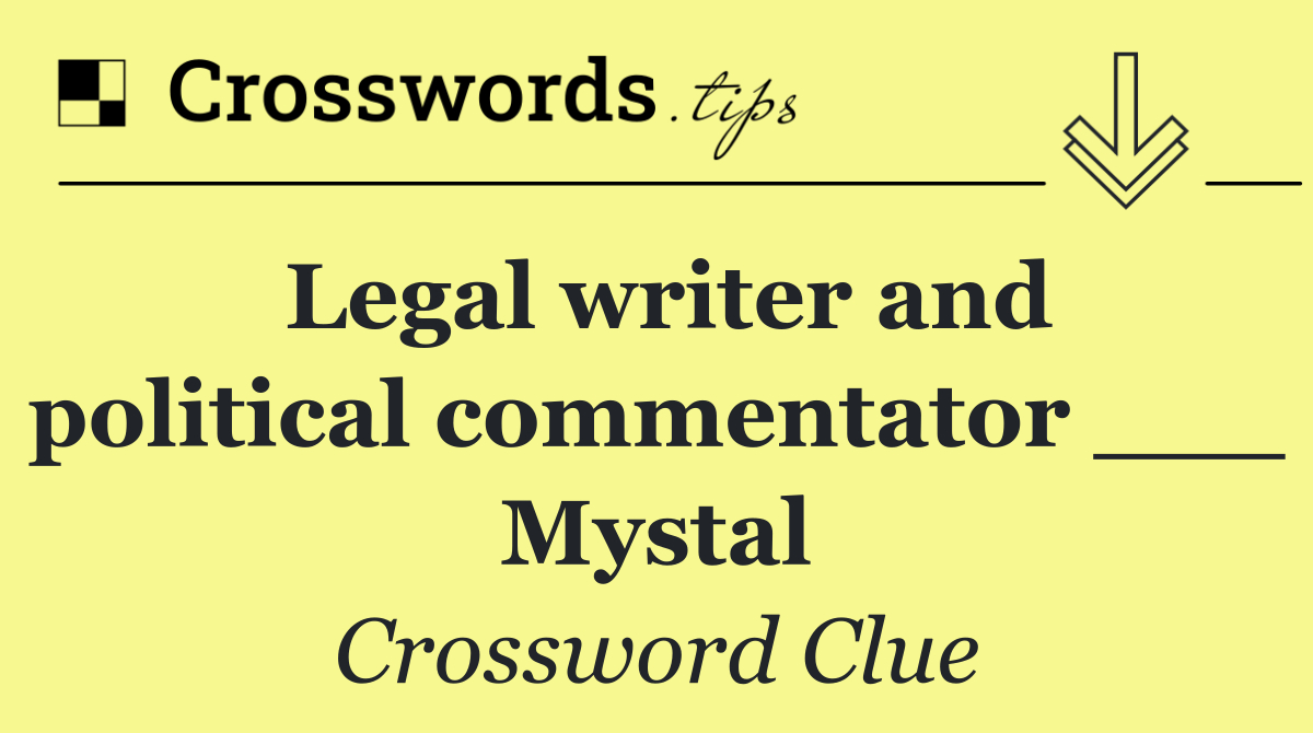 Legal writer and political commentator ___ Mystal