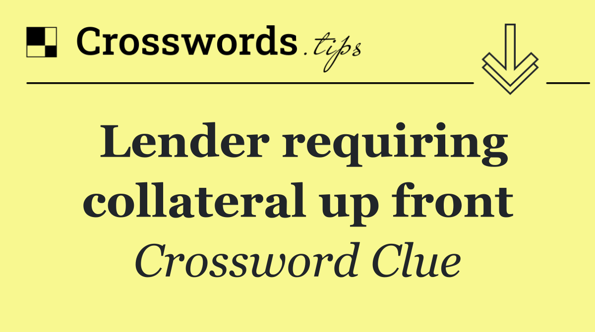 Lender requiring collateral up front
