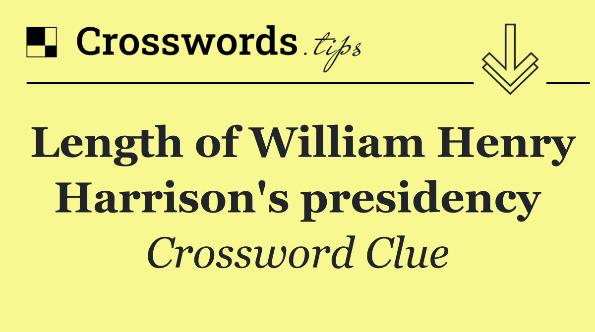 Length of William Henry Harrison's presidency