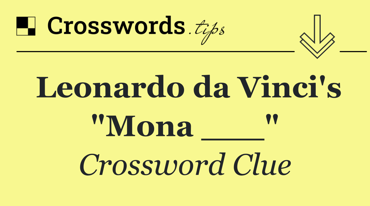 Leonardo da Vinci's "Mona ___"
