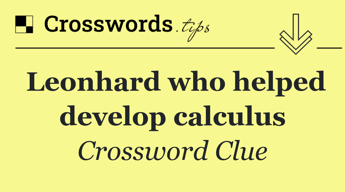 Leonhard who helped develop calculus