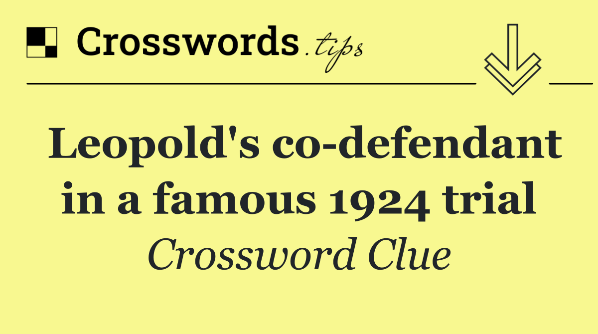 Leopold's co defendant in a famous 1924 trial