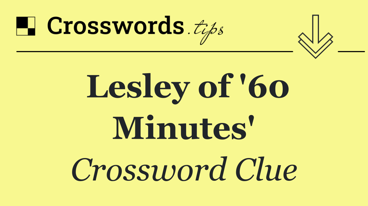 Lesley of '60 Minutes'