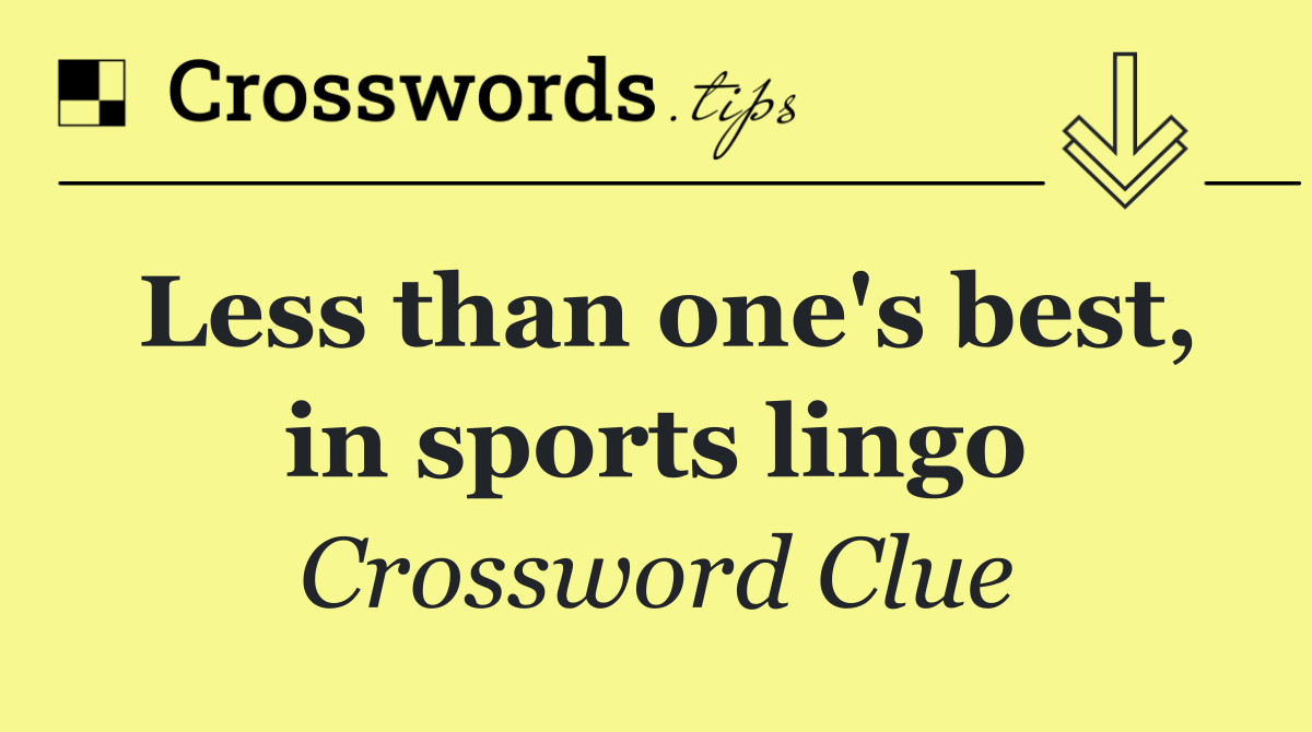 Less than one's best, in sports lingo