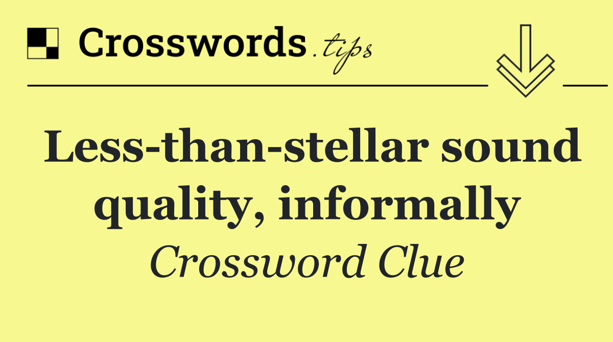Less than stellar sound quality, informally