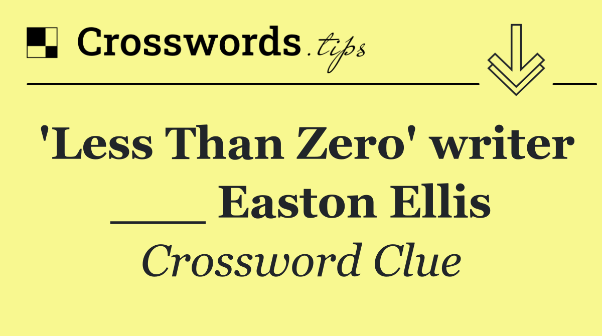 'Less Than Zero' writer ___ Easton Ellis