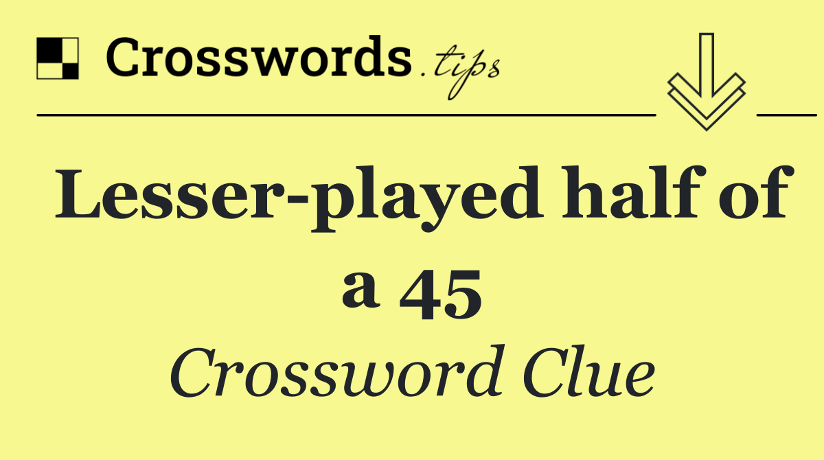 Lesser played half of a 45