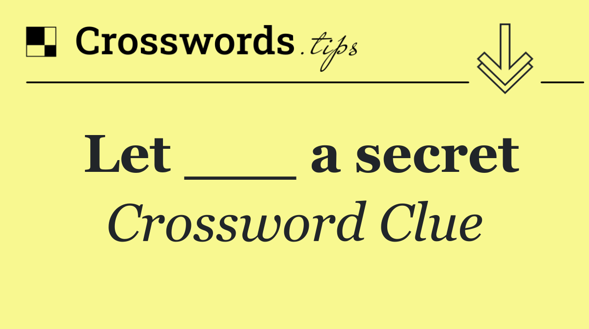 Let ___ a secret