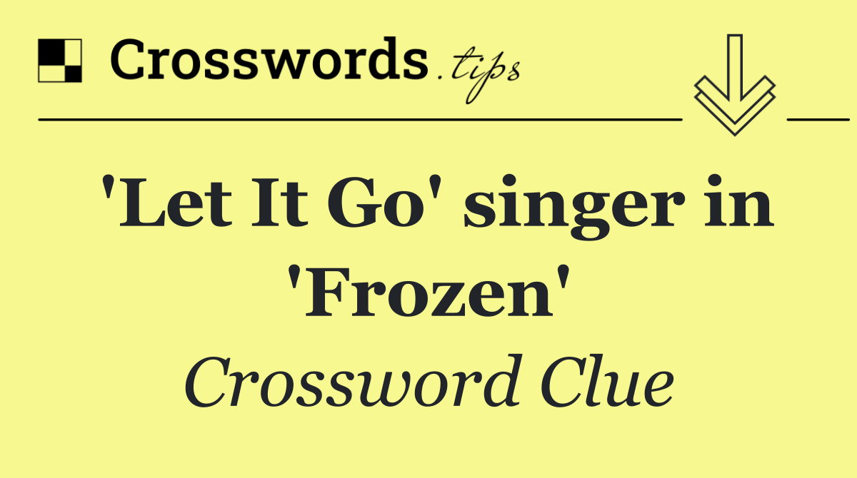 'Let It Go' singer in 'Frozen'