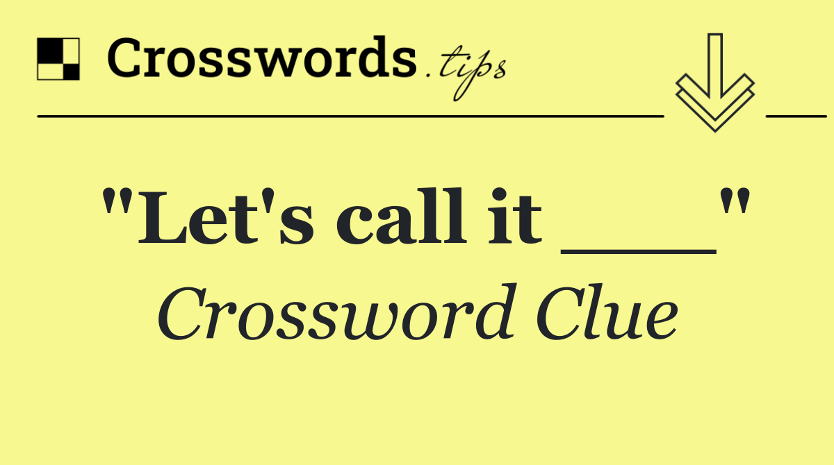 "Let's call it ___"
