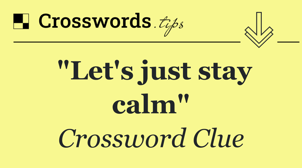 "Let's just stay calm"