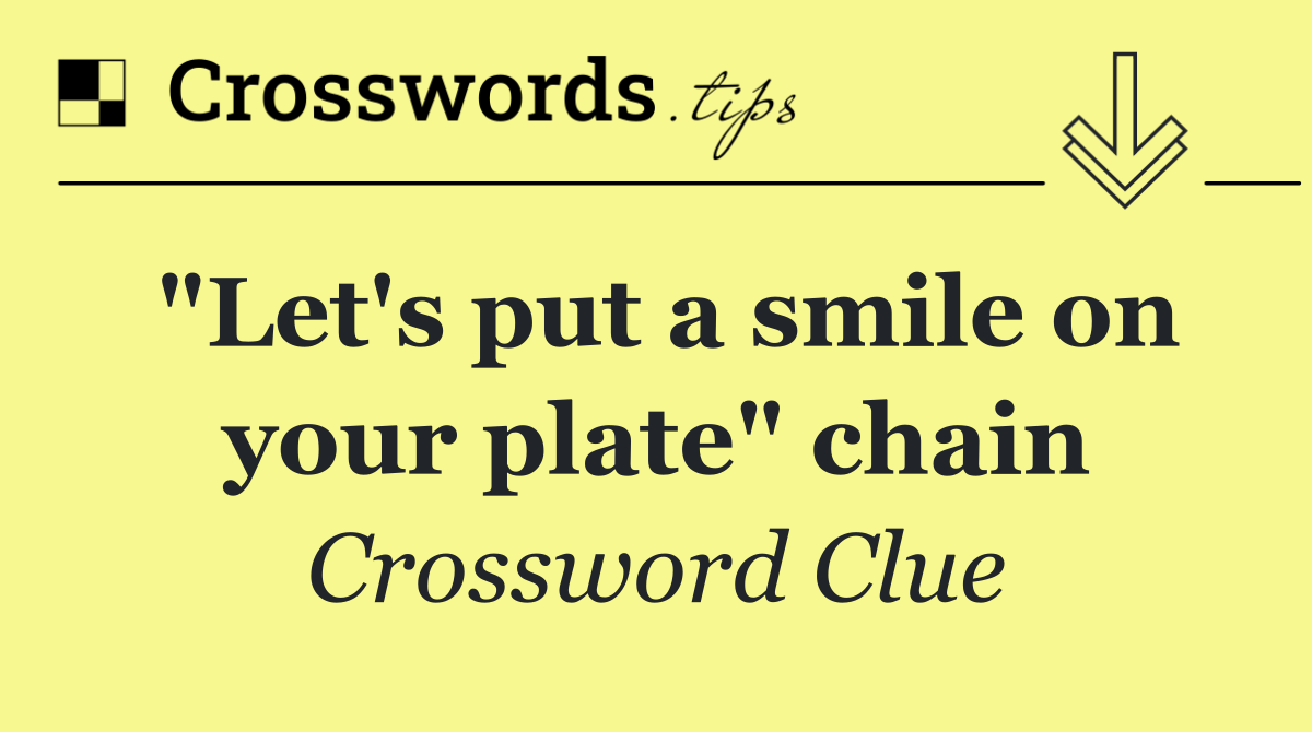 "Let's put a smile on your plate" chain