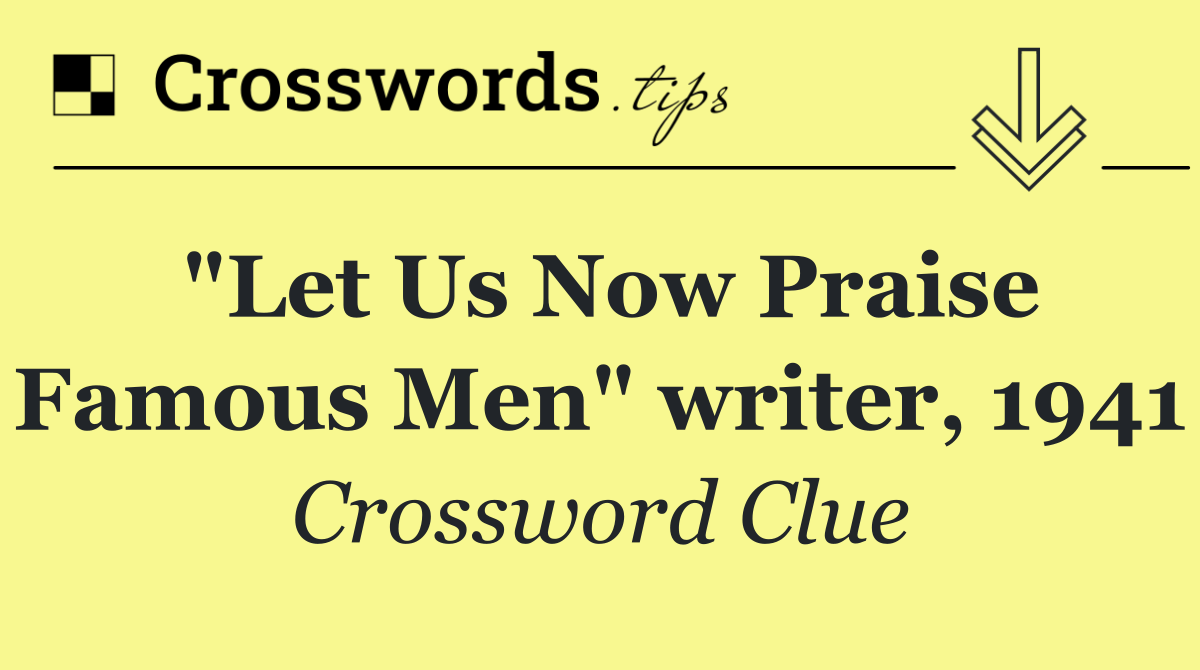 "Let Us Now Praise Famous Men" writer, 1941