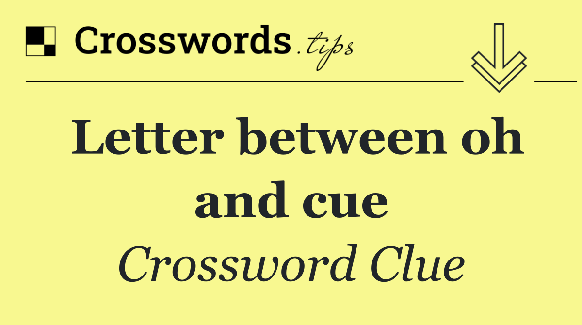 Letter between oh and cue