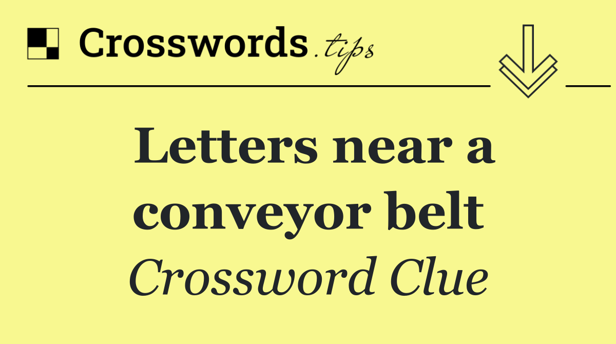 Letters near a conveyor belt