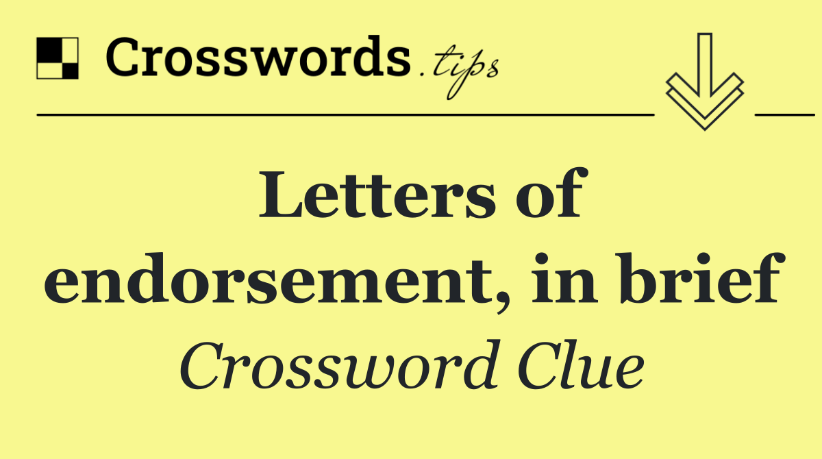 Letters of endorsement, in brief