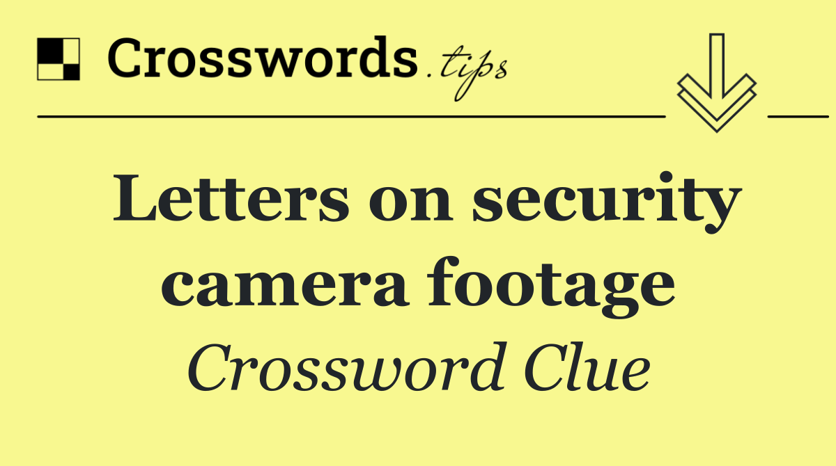 Letters on security camera footage